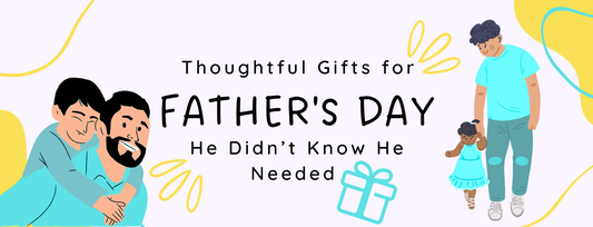 Thoughtful Gifts for Father’s Day That He Didn’t Know He Needed