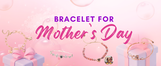 Bracelet for Mother's Day gift ideas