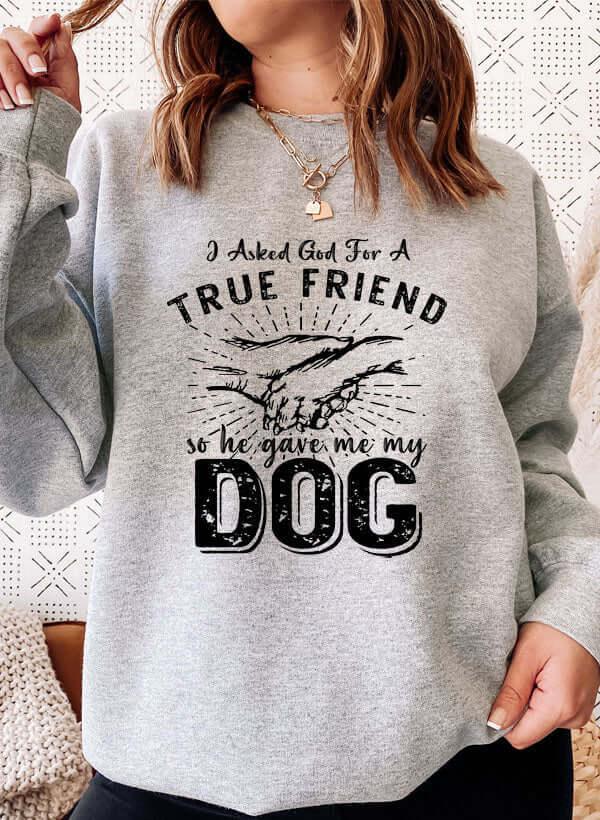 I Asked God For A True Friend Sweat Shirt XXX-Large / Athletic Heather