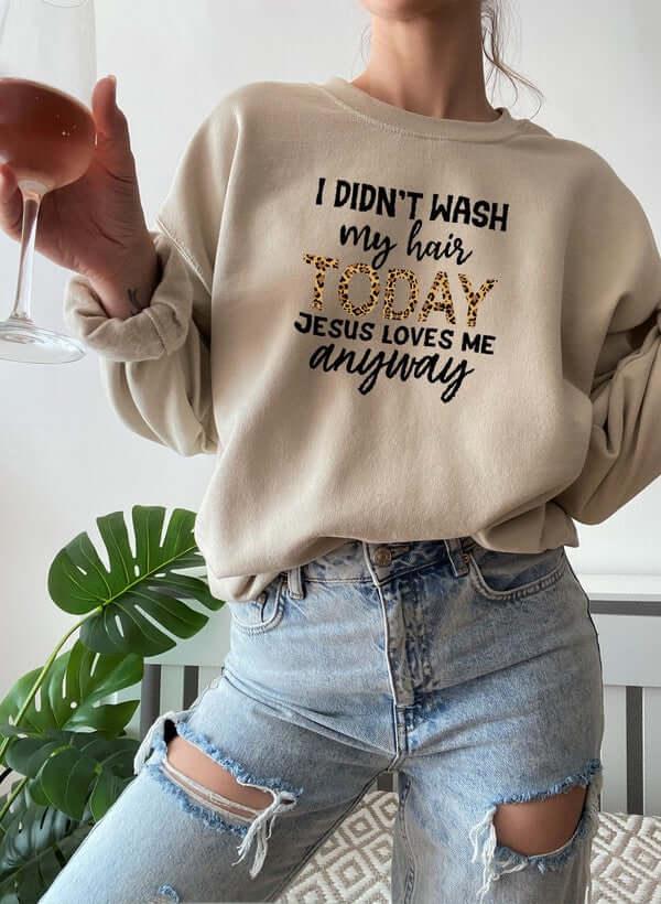 I Didnt Wash My Hair Today Sweat Shirt XXX-Large / Beige