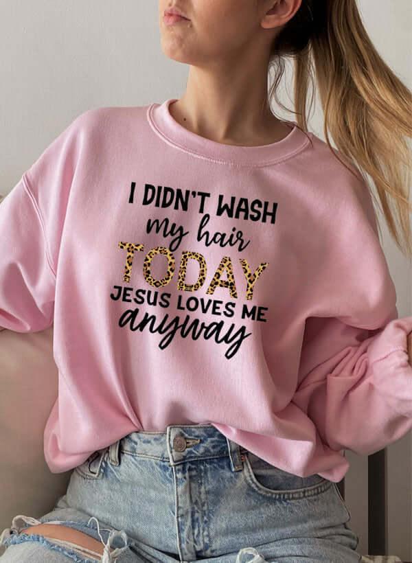 I Didnt Wash My Hair Today Sweat Shirt XXX-Large / Pink