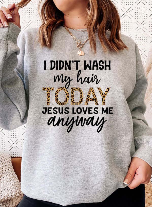 I Didnt Wash My Hair Today Sweat Shirt XXX-Large / Athletic Heather