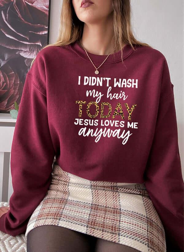 I Didnt Wash My Hair Today Sweat Shirt XXX-Large / Maroon