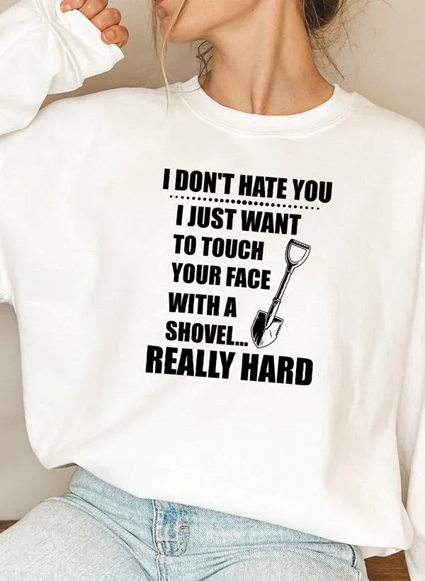 I Dont Hate You Sweat Shirt XXX-Large / White