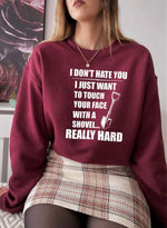 I Dont Hate You Sweat Shirt XXX-Large / Maroon