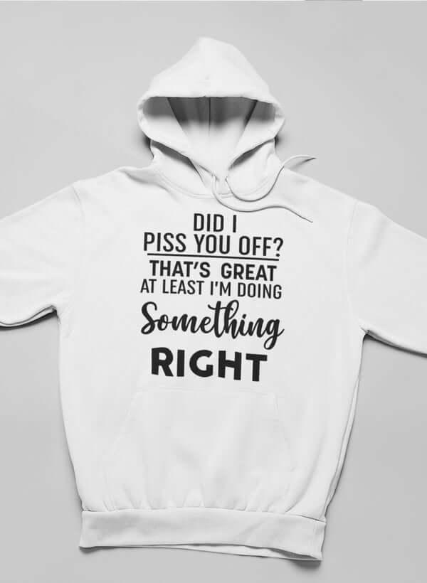 Did I Piss You Off Hoodie XXX-Large / White