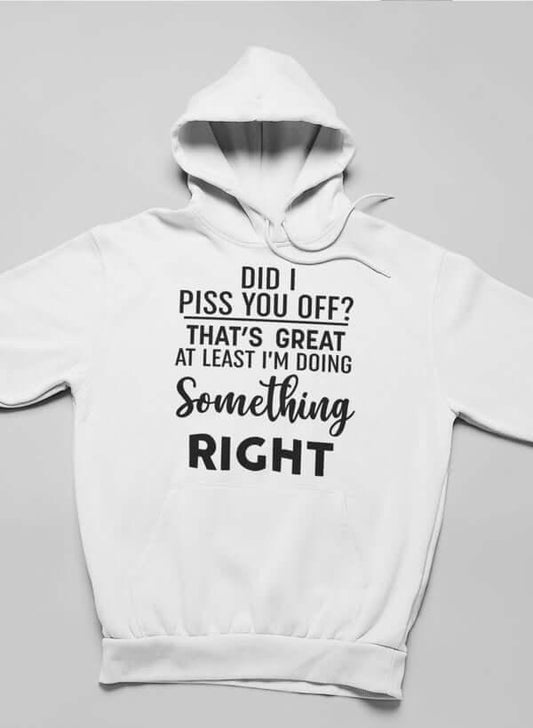 Did I Piss You Off Hoodie XXX-Large / White